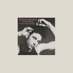 Robert Gordon - Fresh Fish Special  (180gr Vinyl)