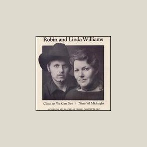 Robin & Linda Williams - Close as We Can Get/Nine 'Til Midnight 