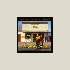 Robin & Linda Williams - Sugar for Sugar 