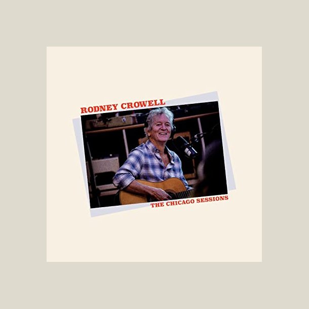 Rodney Crowell - The Chicago Sessions