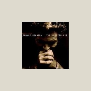 Rodney Crowell - The Houston Kid 