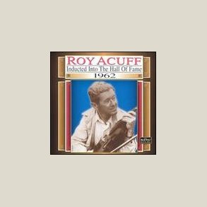 Roy Acuff - Country Music Hall of Fame: 1962 