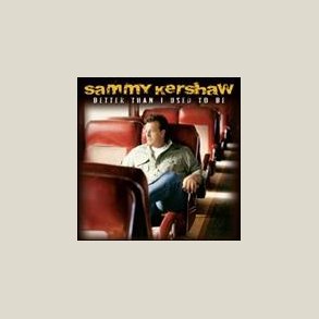 Sammy Kershaw - Better Than I Used To Be 