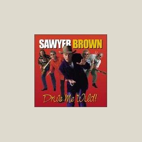 Sawyer Brown - Drive Me Wild 