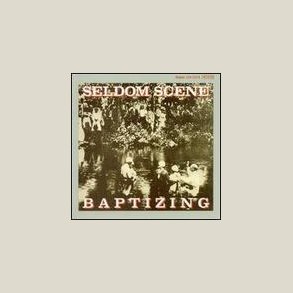 Seldom Scene - Baptizing