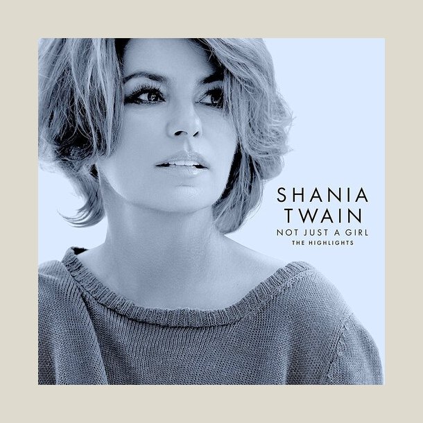 Shania Twain - Not Just A Girl (The Highlights)