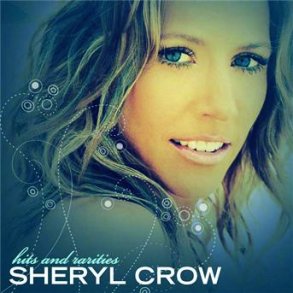 Sheryl Crow - Hits and Rarities