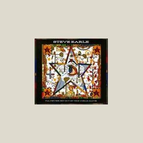 Steve Earle - I'll Never Get Out of This World Alive 