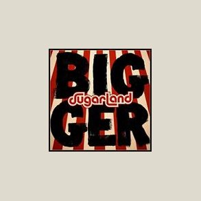 Sugarland - Bigger