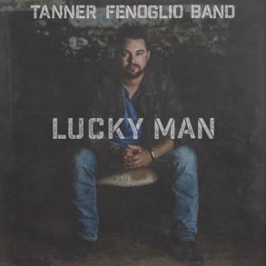Tanner Fenoglio Band - Lucky Man