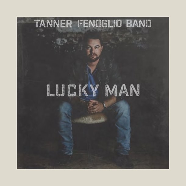 Tanner Fenoglio Band - Lucky Man