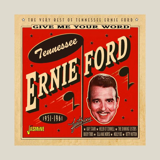 Tennessee Ernie Ford - Give Me Your Word: The Very Best Of Tennessee Ernie Ford 1951-1961