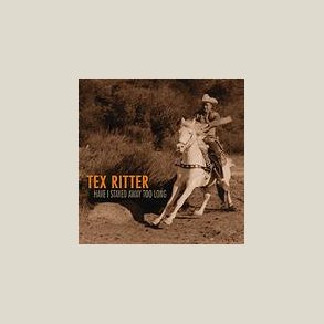 Tex Ritter - Have I Stayed Away Too Long [Box Set]