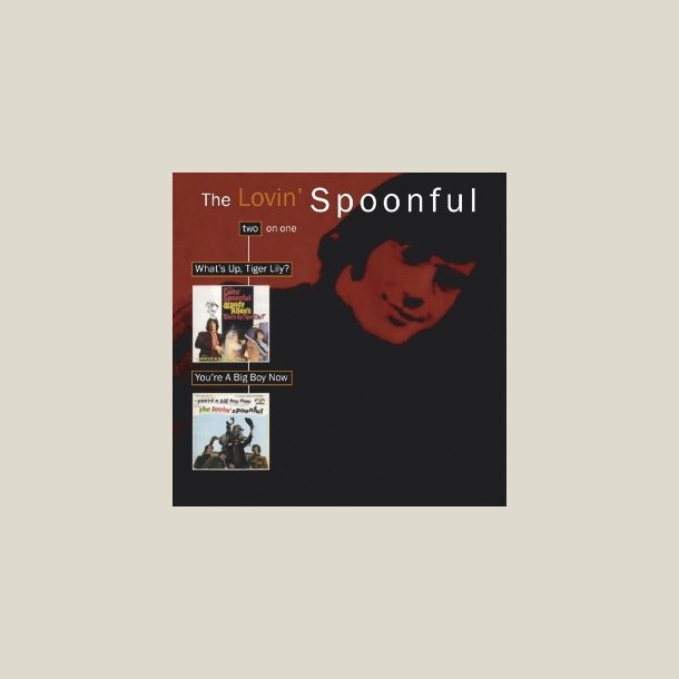 Lovin Spoonful -  The What's Up Tiger Lily / You're A Big Boy Now