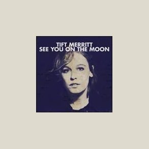 Tift Merritt - See You on the Moon 