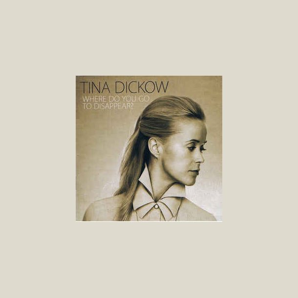 Tina Dickow - Where Do You Go To Disappear ?