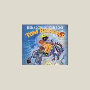 Tom Russell - Indians Cowboys Horses Dogs 