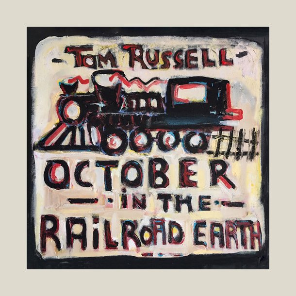 Tom Russell - October in the Railroad Earth