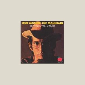 Townes Van Zandt - Our Mother the Mountain 