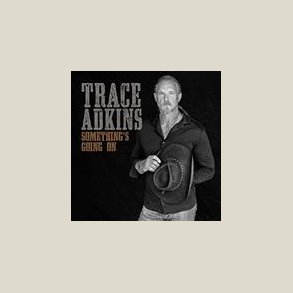 Trace Adkins - Something's Going On