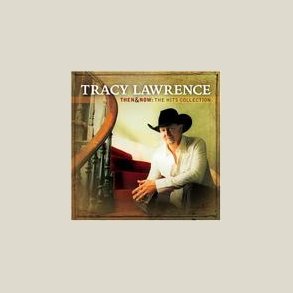 Tracy Lawrence - Then and Now: The Hits Collection 