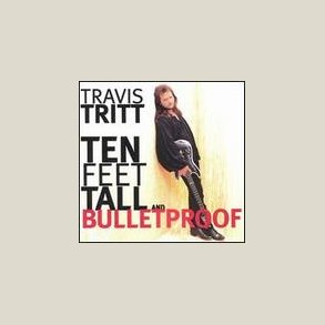 Travis Tritt - Ten Feet Tall & Bulletproof 