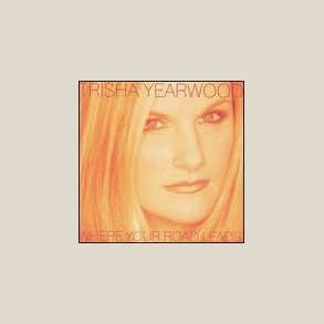 Trisha Yearwood - Where Your Road Leads 