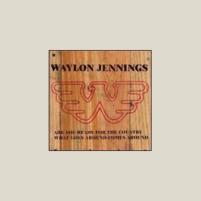 Waylon Jennings - Are You Ready for the Countr / What Goes Around Comes Around 
