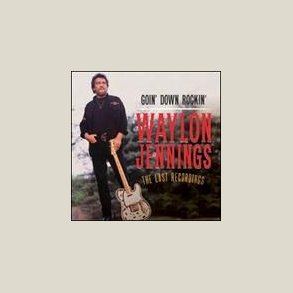 Waylon Jennings - Goin� Down Rockin�: The Last Recordings of