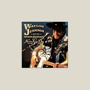 Waylon Jennings - Never Say Die: The Complete Final Concert [2CD/1DVD]
