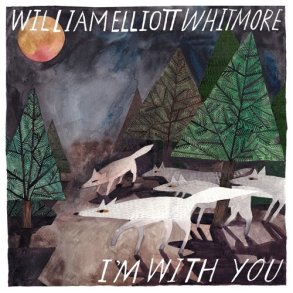 William Elliott Whitmore -  I'm With You