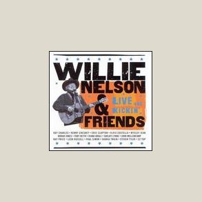 Willie Nelson & Friends: Live & Kickin 