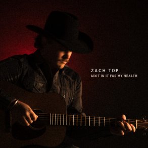 Zach Top -  Ain't In It For My Health